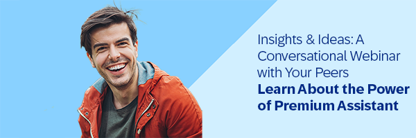 Insights & Ideas: A conversational webinar with your peers | Learn about the power of Premium Assistant